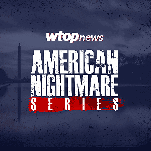 WTOP's American Nightmare Series